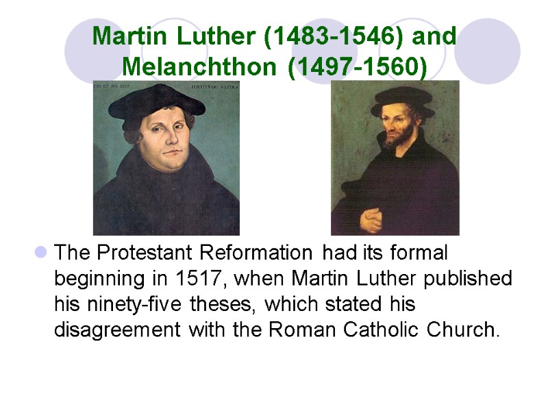 Martin Luther (1483-1546) and Melanchthon (1497-1560) The Protestant Reformation had its formal beginning in